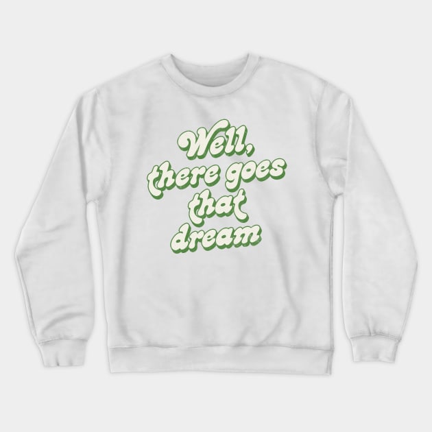 Well, There Goes That Dream - Banshees of Inisherin Quote Crewneck Sweatshirt by feck!